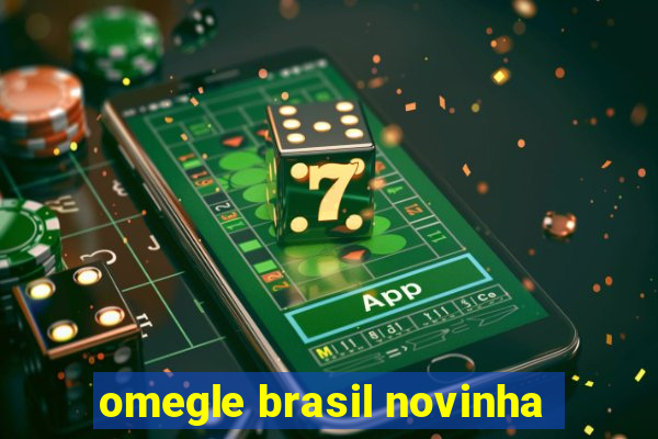 omegle brasil novinha