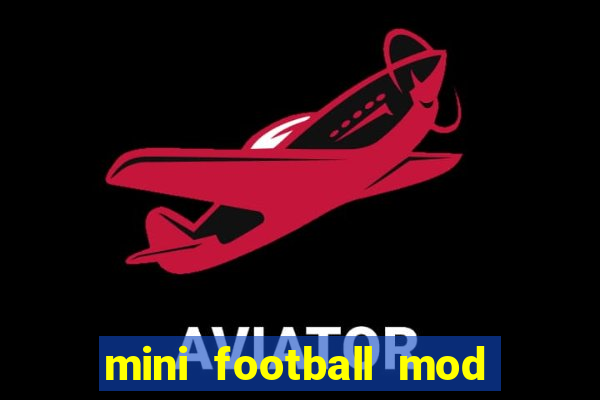 mini football mod apk (unlimited money and gems)