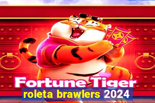 roleta brawlers 2024