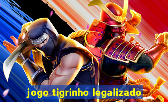 jogo tigrinho legalizado