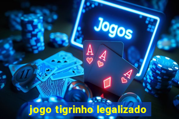 jogo tigrinho legalizado