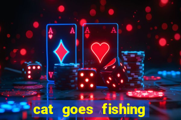 cat goes fishing free download