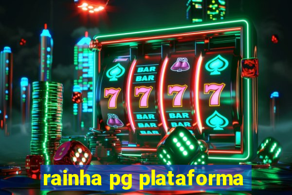 rainha pg plataforma