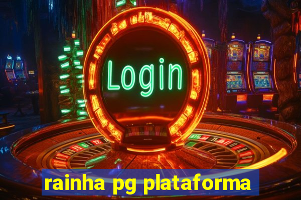 rainha pg plataforma