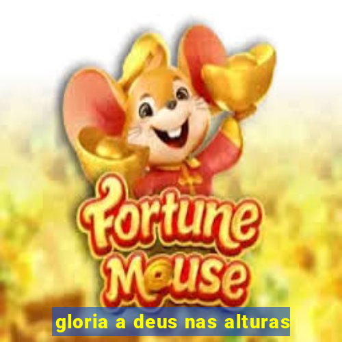 gloria a deus nas alturas