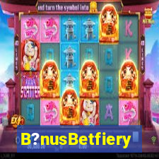 B?nusBetfiery