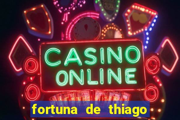 fortuna de thiago finch 2024