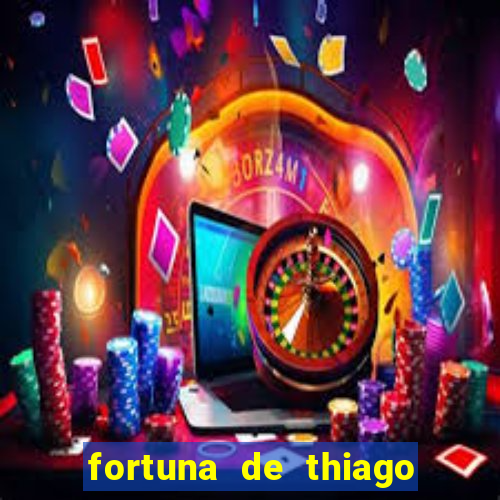 fortuna de thiago finch 2024