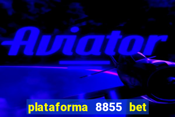 plataforma 8855 bet é confiável