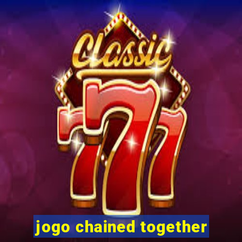 jogo chained together