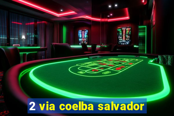 2 via coelba salvador
