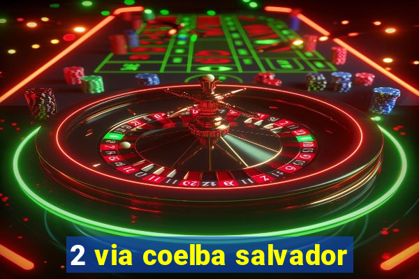 2 via coelba salvador