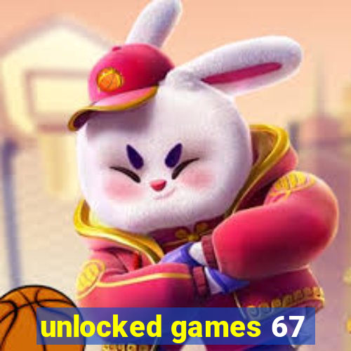 unlocked games 67