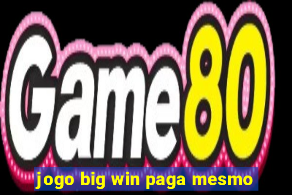 jogo big win paga mesmo