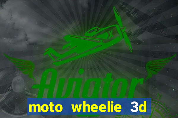 moto wheelie 3d dinheiro infinito