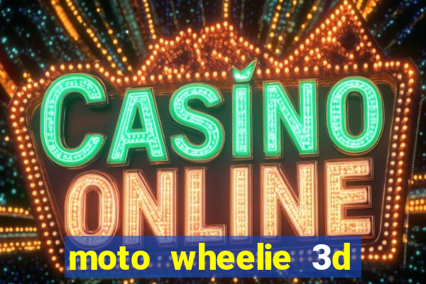 moto wheelie 3d dinheiro infinito