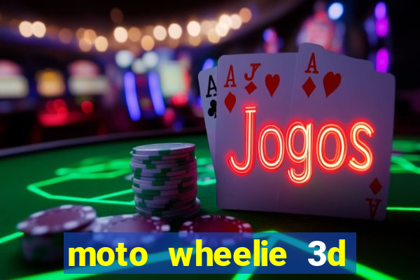 moto wheelie 3d dinheiro infinito