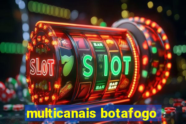 multicanais botafogo