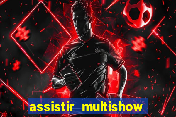 assistir multishow online gratis
