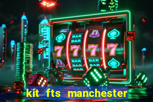 kit fts manchester city 2024