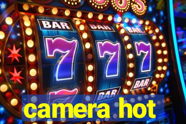 camera hot
