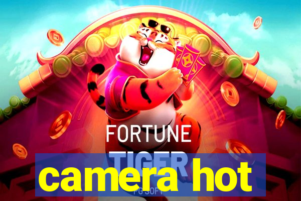 camera hot