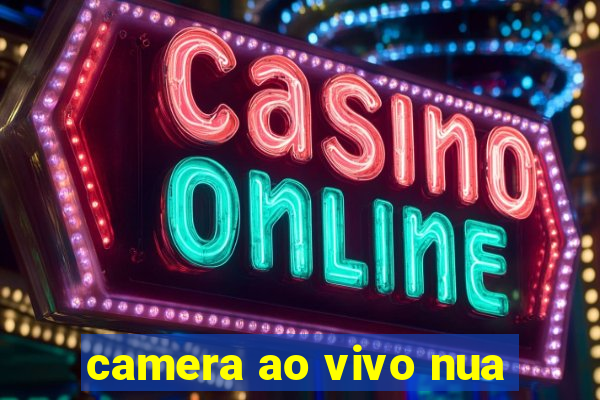 camera ao vivo nua