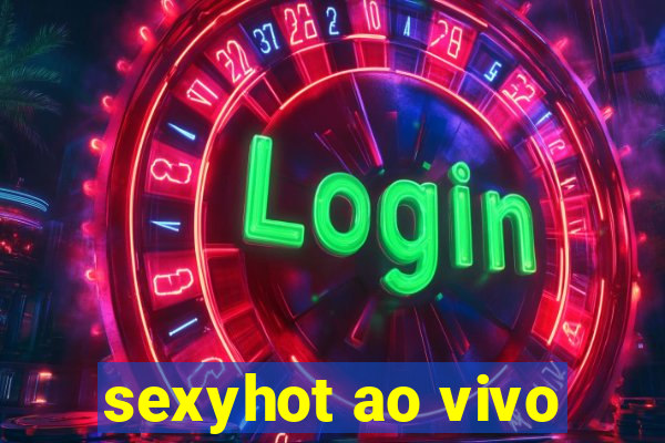 sexyhot ao vivo