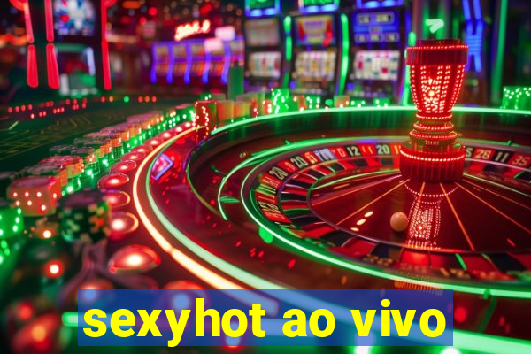 sexyhot ao vivo