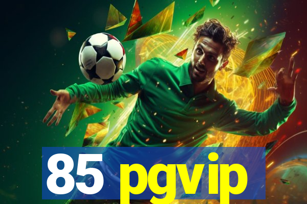 85 pgvip
