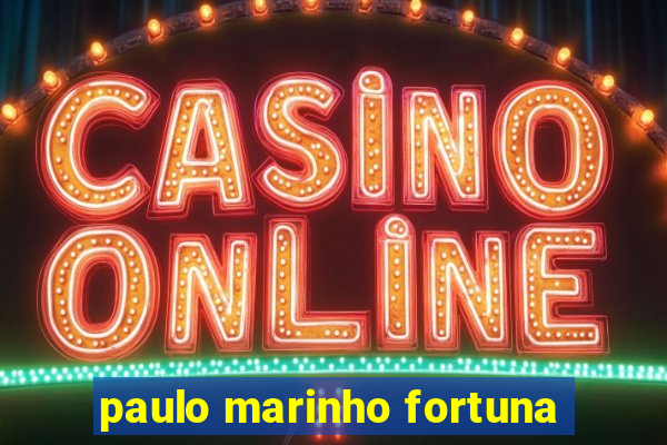 paulo marinho fortuna