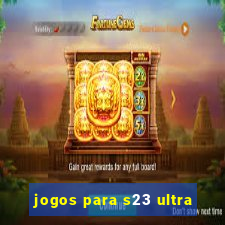 jogos para s23 ultra