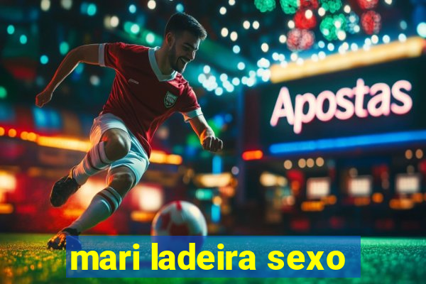 mari ladeira sexo