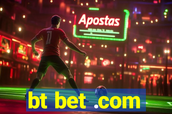 bt bet .com