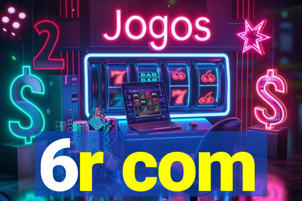 6r com