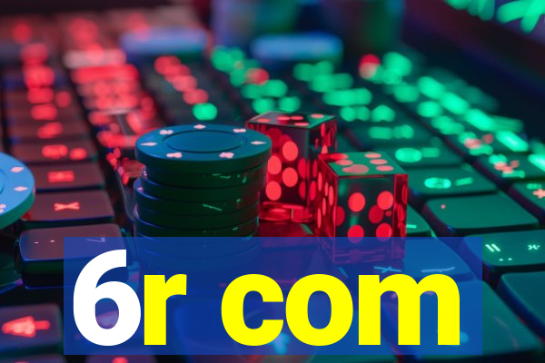 6r com