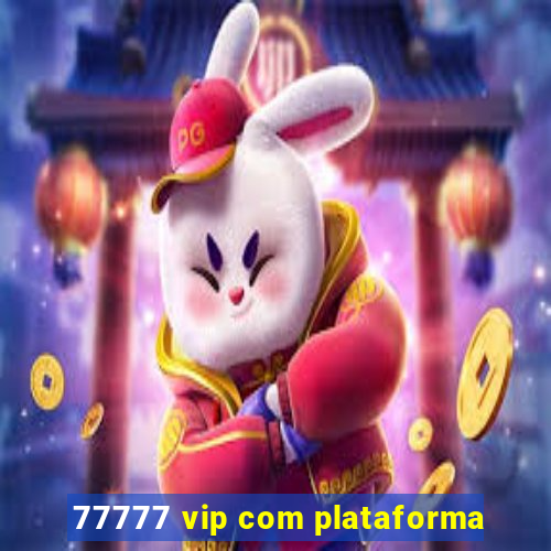 77777 vip com plataforma