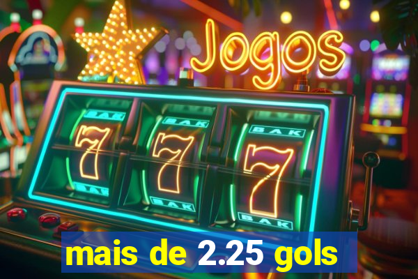 mais de 2.25 gols
