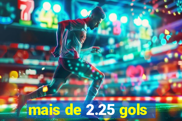 mais de 2.25 gols