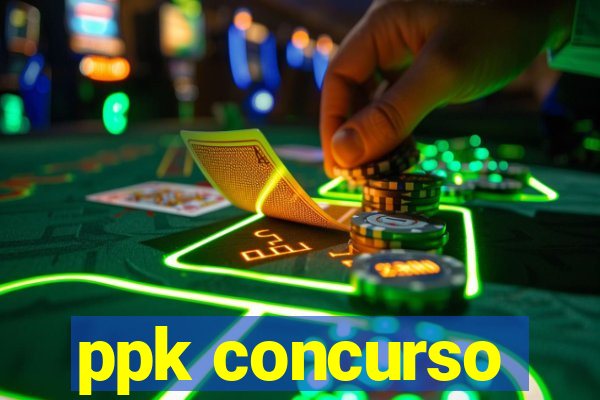 ppk concurso