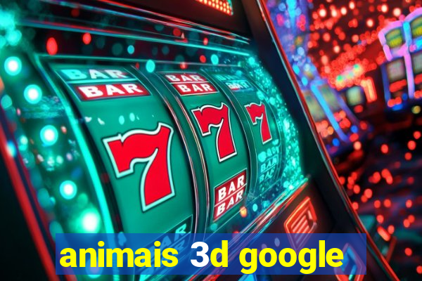 animais 3d google
