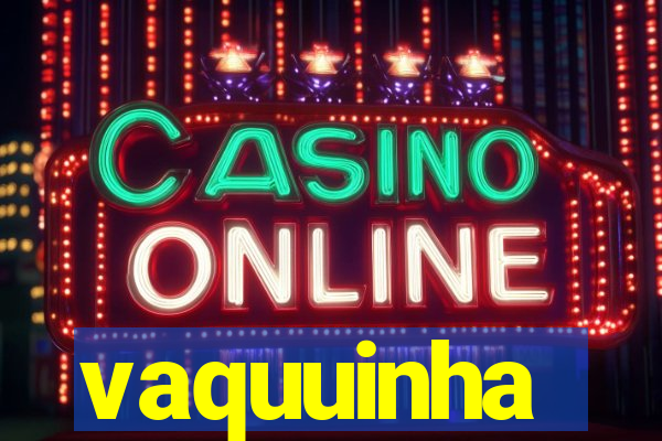 vaquuinha