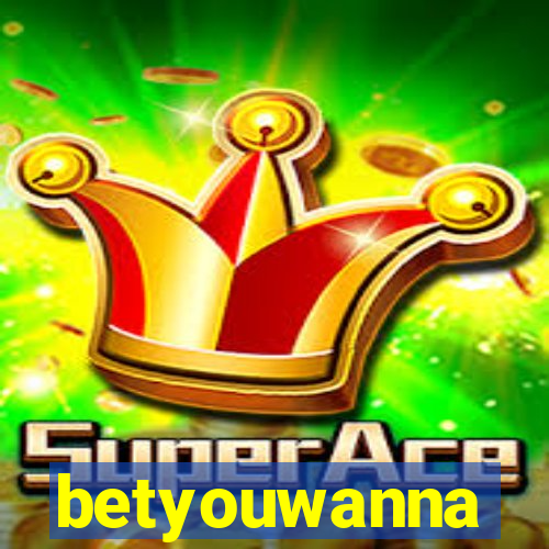 betyouwanna