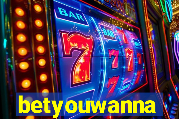 betyouwanna