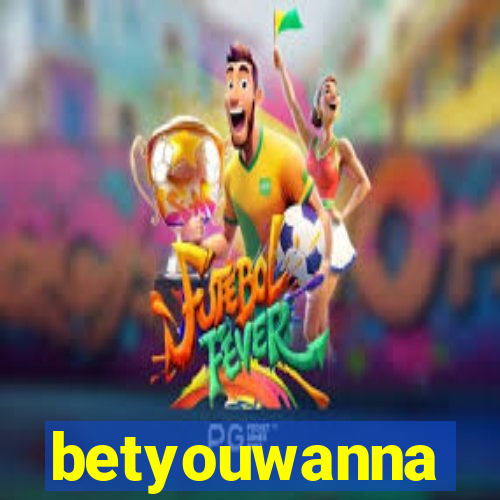 betyouwanna