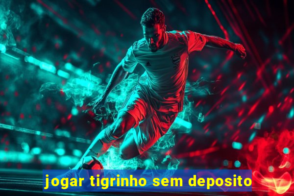 jogar tigrinho sem deposito
