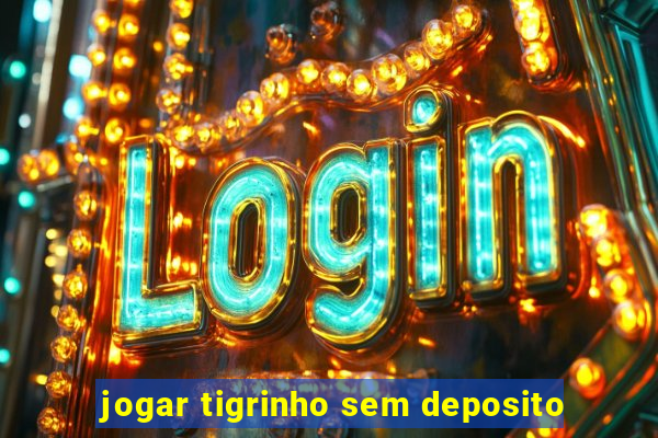 jogar tigrinho sem deposito