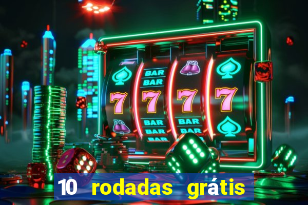 10 rodadas grátis sem depósito