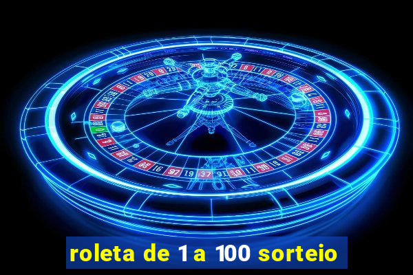 roleta de 1 a 100 sorteio