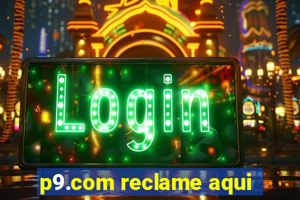 p9.com reclame aqui